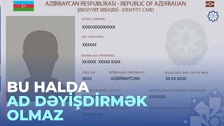 Ad, Soyad Və Ata Adını Dəyişdirmək Istəyənlər Bunları Bilməlidir