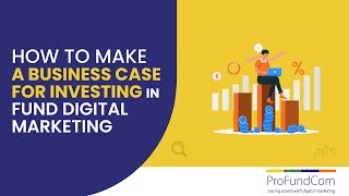 How to Make a Business Case for Investing in Fund Digital Marketing