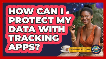 How Can I Protect My Data With Tracking Apps?