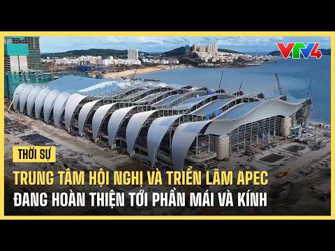 APEC Conference and Exhibition Center exterior roofing and glasswork nearing completion | VTV4