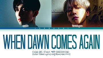Colde, BAEKHYUN - When Dawn Comes Again Lyrics (콜드, 백현 - 또 새벽이 오면 가사) (Color Coded Lyrics)