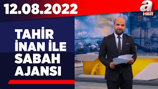 Tahir İnan ile Sabah Ajansı / A Haber / 12.08.2022 | A Haber