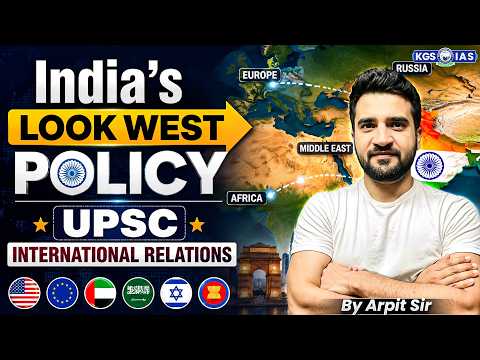 India's Look West Policy | UPSC International Relations | By Arpit Sir | KGS IAS English