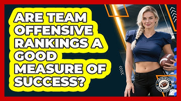Are Team Offensive Rankings A Good Measure Of Success?