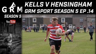 KELLS V HENSINGHAM| THE WHITEHAVEN DERBY| GRM SPORT SEASON 5 EP. 14