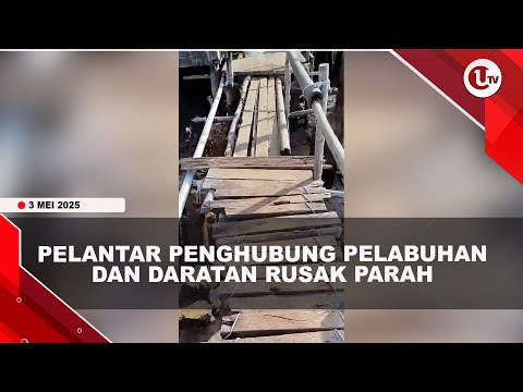 PELANTAR PENGHUBUNG PELABUHAN DAN DARATAN RUSAK PARAH | U-NEWS