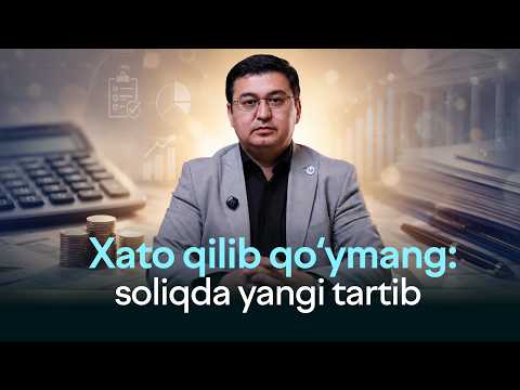 Soliqda o‘zgarishlar: yangi tartib qanday ishlaydi va kimlarga amal qiladi?