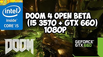 DOOM 4 Open Beta (i5 3570 + GTX 660) 1080p