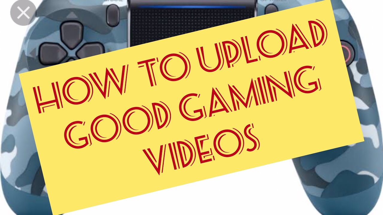 How To Upload Good Gaming YouTube Video YouTube 