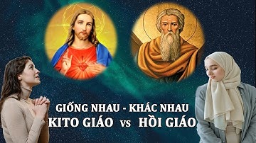 SO SÁNH "THIÊN CHÚA GIÁO VÀ HỒI GIÁO" SỰ KHÁC NHAU VÀ GIỐNG NHAU