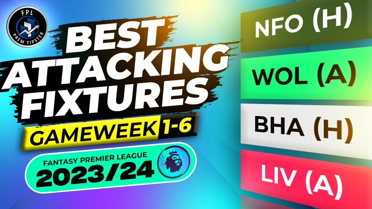 best-attacking-fixtures-gw-1-6-fpl-2023-24-youtube