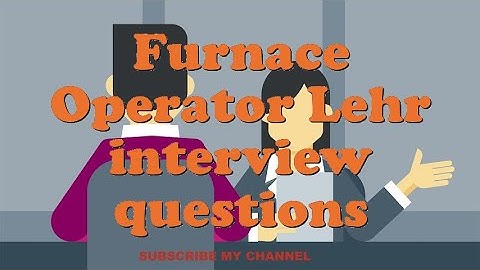 Furnace Operator Lehr interview questions