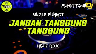 Funkot - JANGAN TANGGUNG TANGGUNG [HAVIZ RDJC] #Funkytonestyle