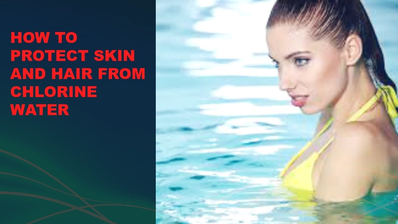 How To Protect Hair And Skin From Chlorine Water Makeup Secretes