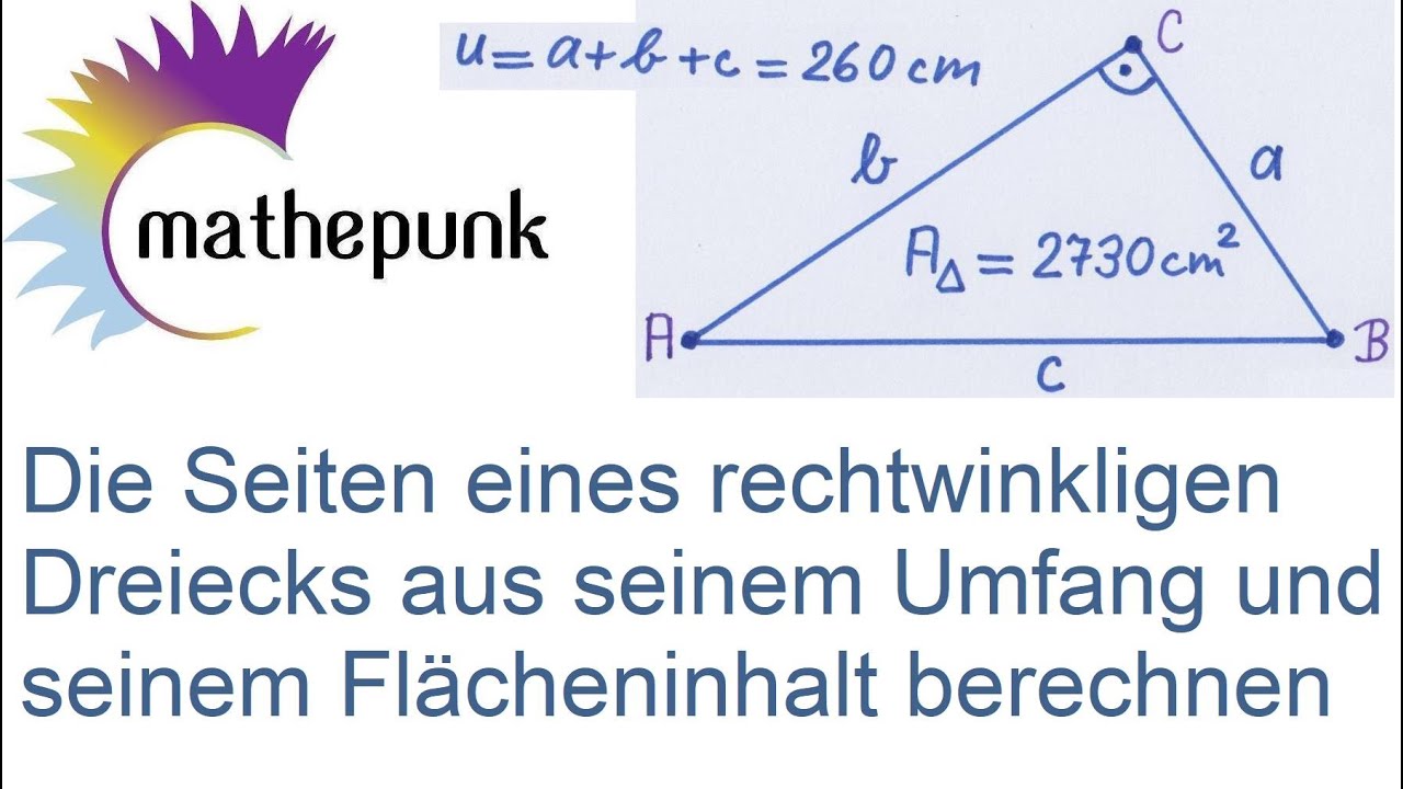 Flächeninhalt Des Rechtwinkligen Dreiecks Die Seiten eines rechtwinkligen Dreiecks aus seinem Umfang und seinem
