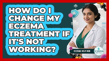 How Do I Change My Eczema Treatment If It