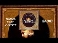 Hamza feat offset  sadio yaniss remix