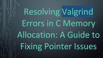 Resolving Valgrind Errors in C Memory Allocation: A Guide to Fixing Pointer Issues