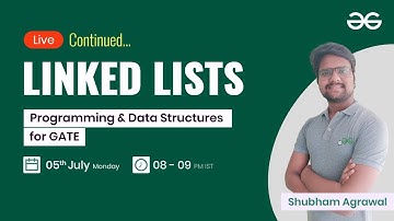 Linked Lists (Continued) with Shubham Agrawal | GeeksforGeeks GATE | GATE CSE