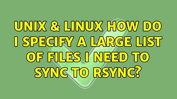 Unix & Linux: How do I specify a large list of files I need to sync to rsync? (2 Solutions!!)