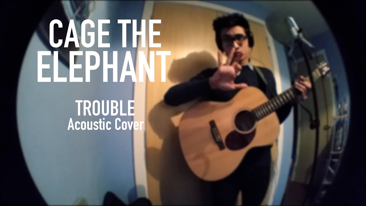 Cage The Elephant Trouble (Acoustic Cover) YouTube