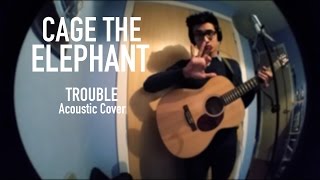 Cage The Elephant - Trouble (Acoustic Cover)