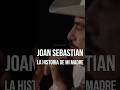 Joan Sebastian- La historia de mi madre, un legado eterno