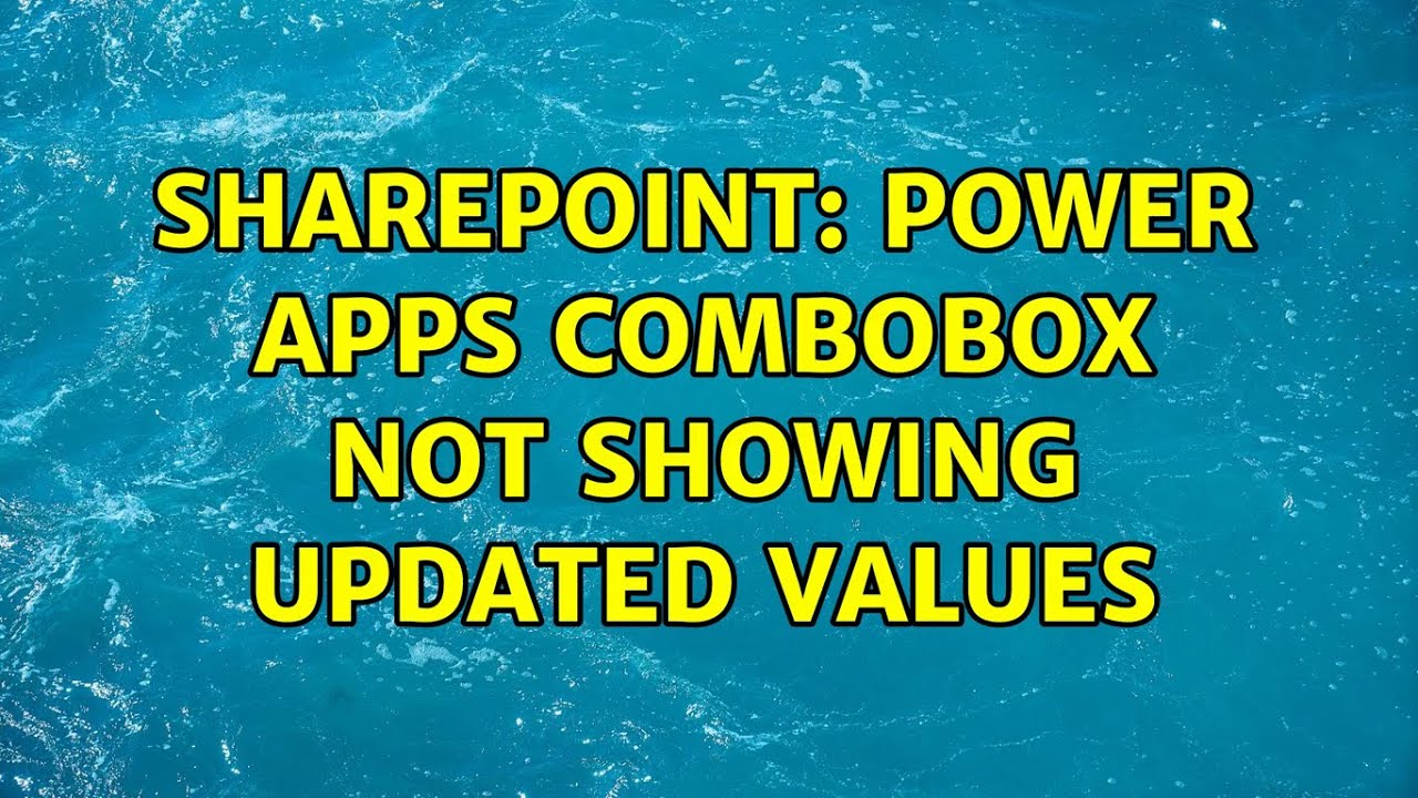 Sharepoint Power Apps Combobox not showing updated values YouTube