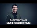 Xəzər Süleymanlı-Mən səninçün ölürəm (İlqar Kamilin şeiri)