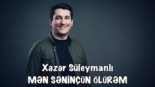 Xəzər Süleymanlı-Mən səninçün ölürəm (İlqar Kamilin şeiri) Resimi