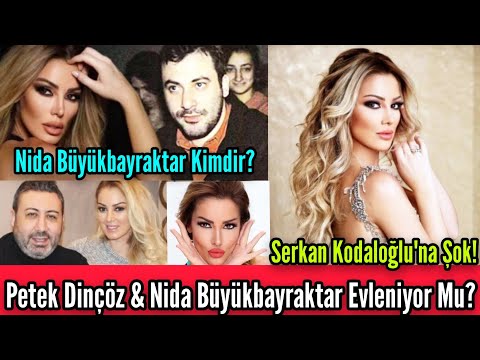 Petek Dinçöz & Nida Büyükbayraktar Evleniyor Mu? Nida Büyükbayraktar Kimdir? Serkan Kodaloğlu'na Şok