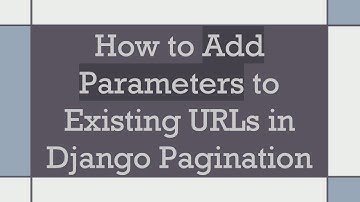 How to Add Parameters to Existing URLs in Django Pagination