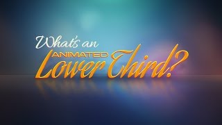 What's an Animated Lower Third?
