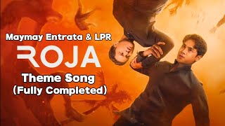 Maymay Entrata & LPR - ROJA Theme Song (Fully Completed)
