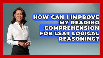 How Can I Improve My Reading Comprehension For LSAT Logical Reasoning? - Law School Prep Hub