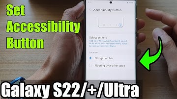 Galaxy S22/S22+/Ultra: How to Set Accessibility Button to Navigation or Floating Over Other Apps