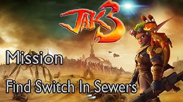 Jak 3 Mission Find Switch In Sewers