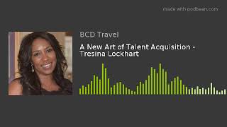 A New Art of Talent Acquisition - Tresina Lockhart