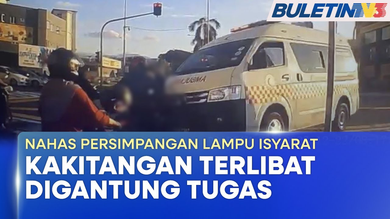 NAHAS PERSIMPANGAN LAMPU ISYARAT | Kakitangan Ambulans Terlibat Digantung Tugas – BSMM