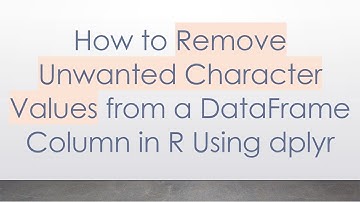 How to Remove Unwanted Character Values from a DataFrame Column in R Using dplyr
