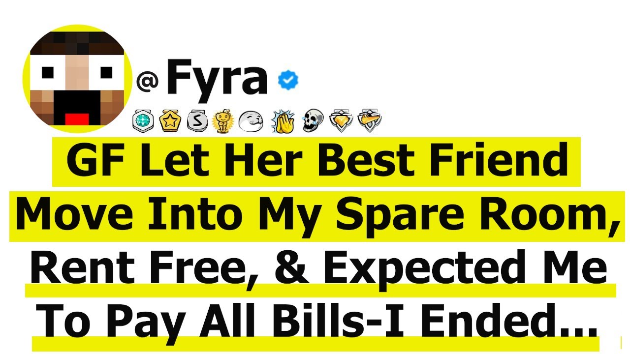 GF Let Her Best Friend Move Into My Spare Room, Rent Free, & Expected Me To Pay All Bills-I Ended...