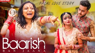 Baarish Ban Jaana | Pagal Emotional Love Story | Marriage Love Story | Heart Touching | Stebin Ben