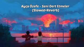 Ayça Özefe - Seni Dert Etmeler (Slowed+Reverb) Resimi