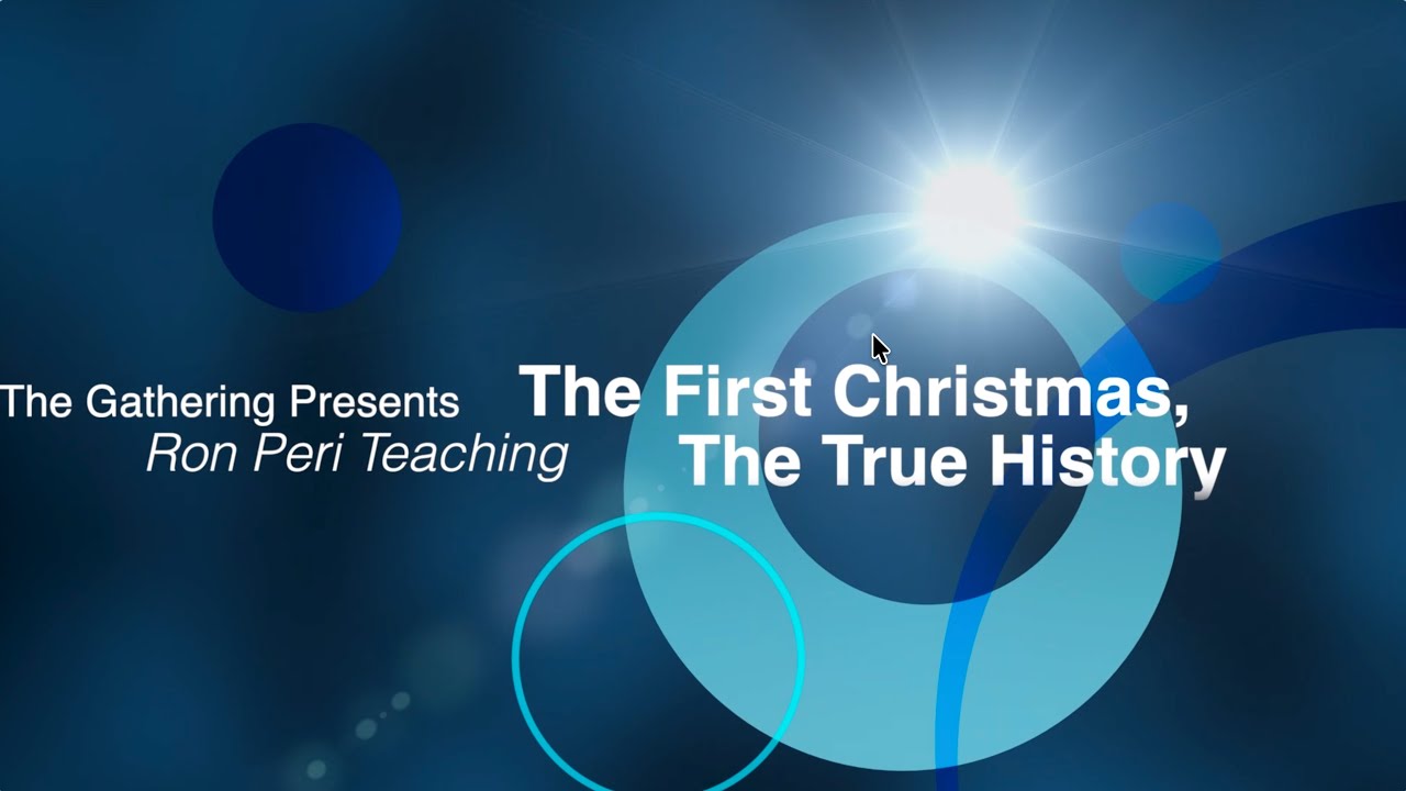 The Gathering Presents - Ron Peri Teaching - The First Christmas; The True History