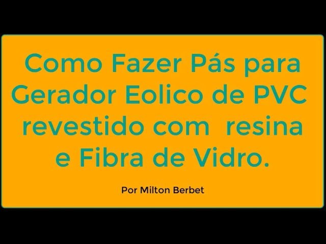 COMO FAZER PÁS EÓLICAS DE PVC E FIBRA DE VIDRO.