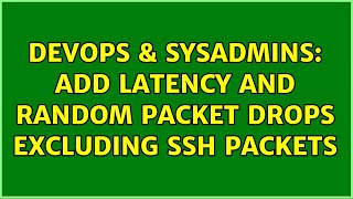 DevOps & SysAdmins: Add latency and random packet drops excluding SSH packets Wealth