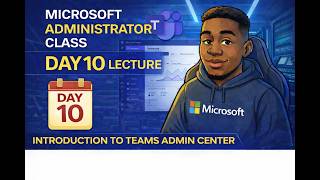 Day 10 Microsoft Administrator class (Introduction To Teams Admin Center
