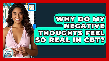 Why Do My Negative Thoughts Feel So Real In CBT? - CBT Toolkit