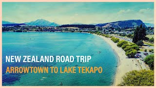 New Zealand Road Trip - Arrowtown to Lake Tekapo