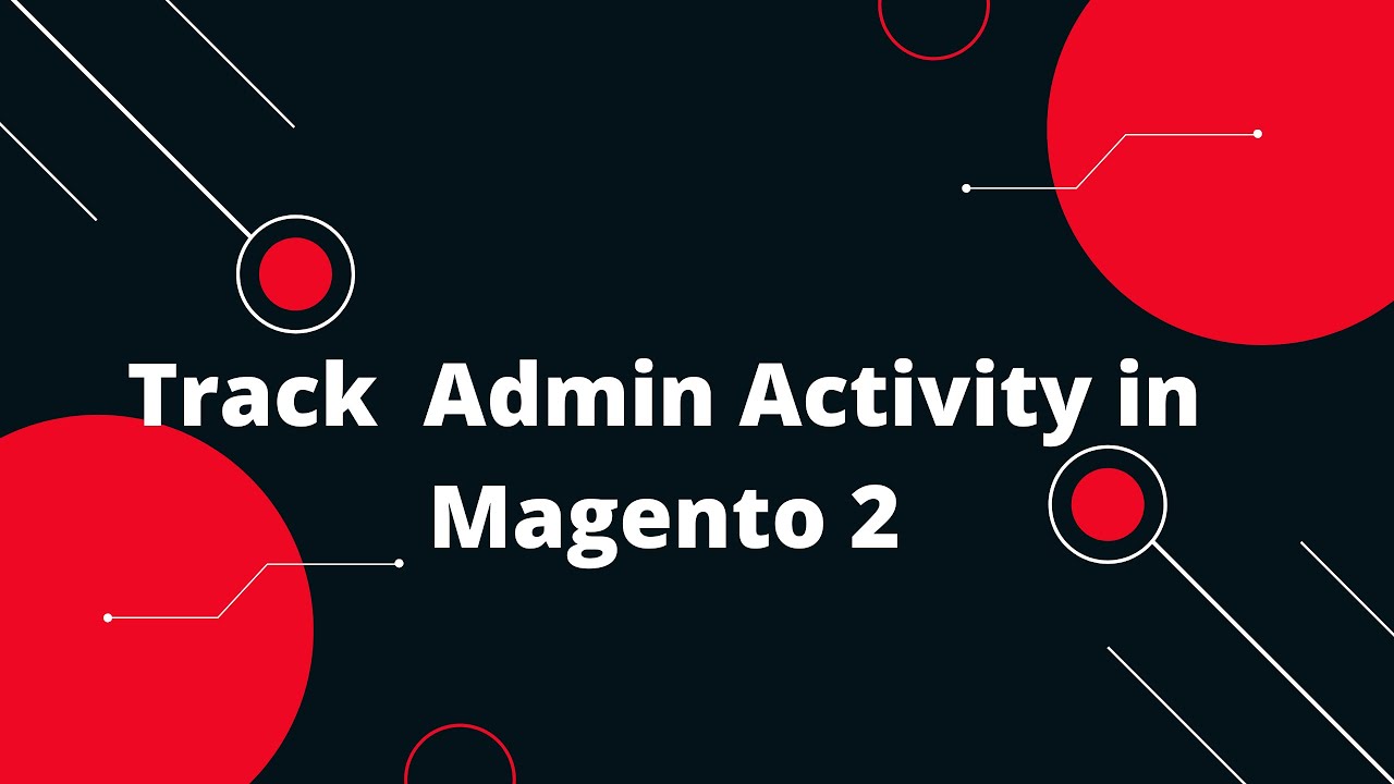 Track Admin Activity in Magento 2 | Admin Actions Log | Magento 2 Admin ...